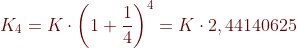 {\color{Brown} K_{4}=K\cdot \left ( 1+\frac{1}{4} \right )^{4}=K\cdot 2,44140625}